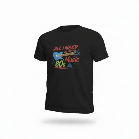 All I Need Is 80s Music T-shirt