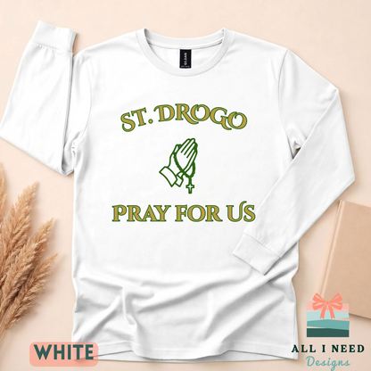 Pray For Us Saint Drogo Pullover, sweatshirt or hoodie, Sizes XS-3XL, religious wear