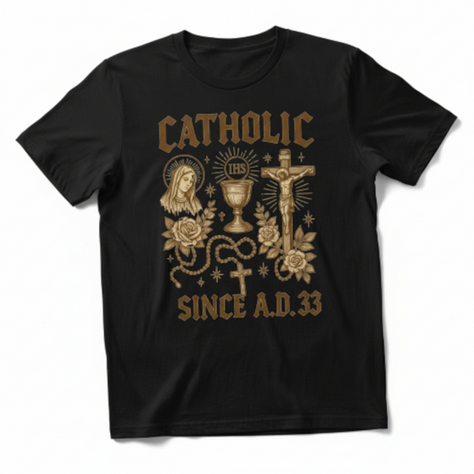 Catholic Since A.D. 33 T-Shirt – Religious Graphic Tee, Christian Gift