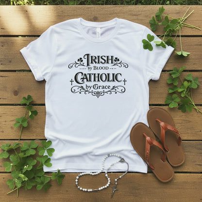 Irish by Blood; Catholic by Grace Shirt, St. Patrick’s Day Tee, Faith + Heritage
