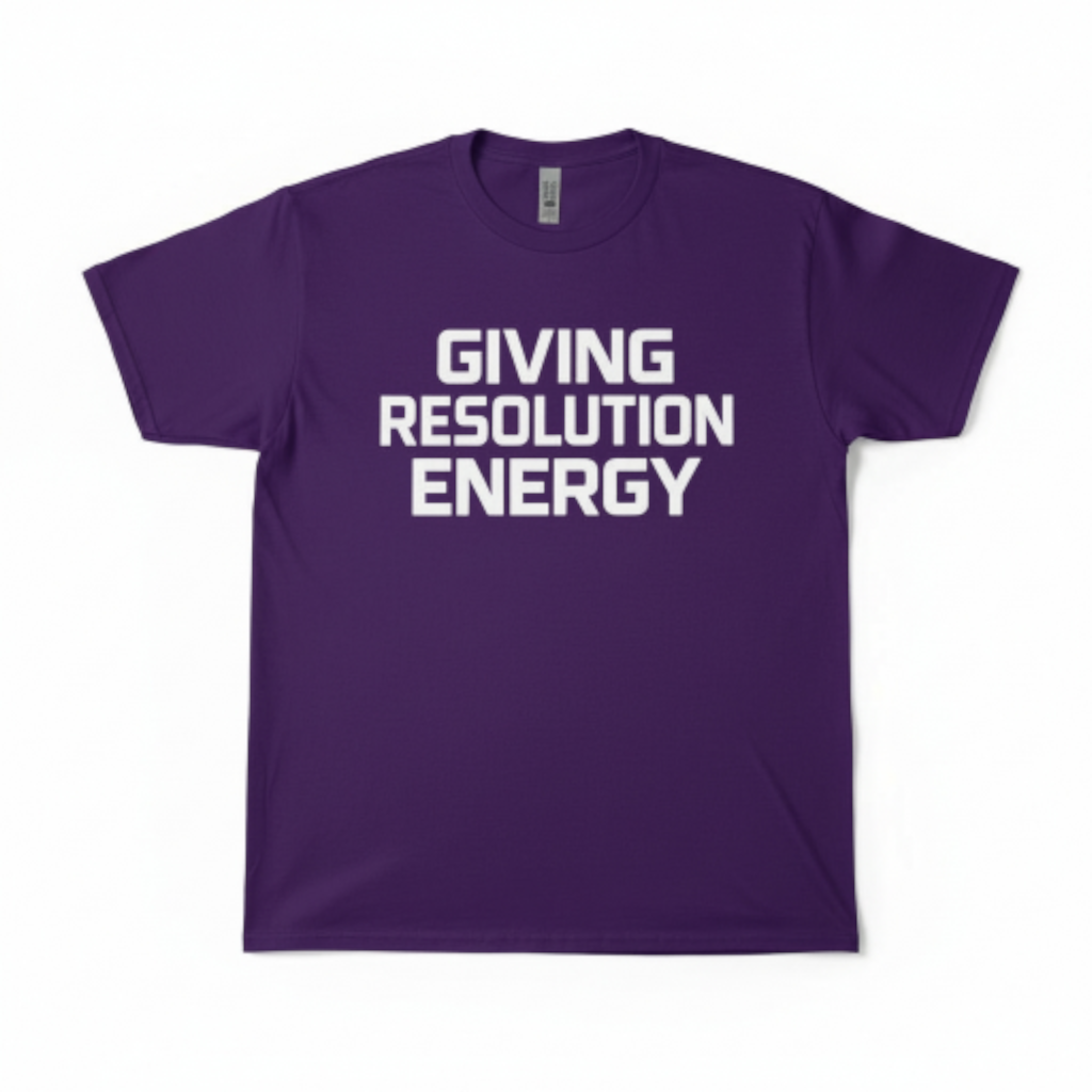Giving Resolution Energy T-Shirt – Motivational Graphic Tee
