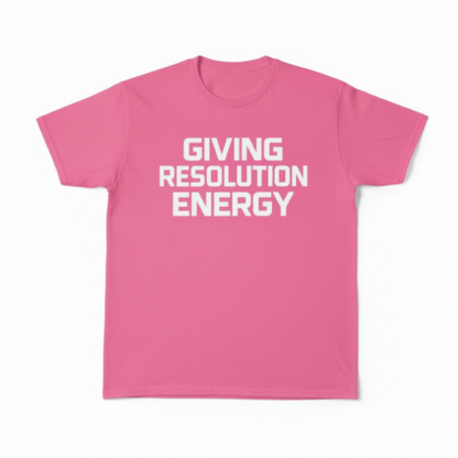 Giving Resolution Energy T-Shirt – Motivational Graphic Tee