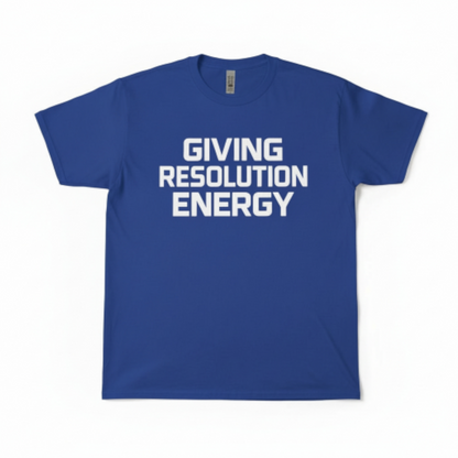 Giving Resolution Energy T-Shirt – Motivational Graphic Tee
