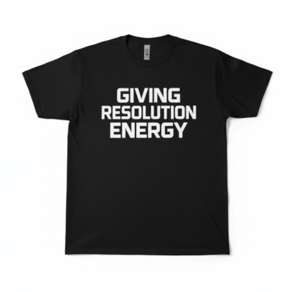 Giving Resolution Energy T-Shirt – Motivational Graphic Tee