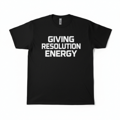 Giving Resolution Energy T-Shirt – Motivational Graphic Tee