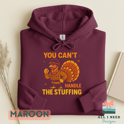 You Can't Handle the Stuffing Thanksgiving Shirt, funny turkey graphic hoodie or sweatshirt