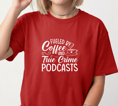 Fueled by Coffee and True Crime Podcasts Unisex Tee, Podcast Lover Shirt